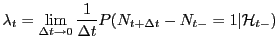 $\displaystyle \lambda_t = \lim_{\Delta t \to 0} \frac{1}{\Delta t} P(N_{t+\Delta t} - N_{t-} = 1\vert{\cal H}_{t-})$