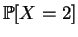 $\displaystyle \mathbb {P}[X=2]$