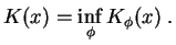 $\displaystyle K(x)=
\inf\limits_\phi K_\phi (x)
\;.
$