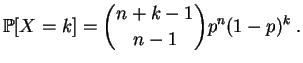 $\displaystyle \mathbb {P}[X=k] = \binom{n+k-1}{n-1} p^n (1-p)^k\;.
$