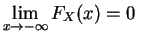 $ \lim\limits_{x\rightarrow -\infty }F_X(x)
=0\;$