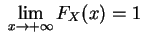$ \; \lim\limits_{x\rightarrow +\infty }F_X(x)=1$