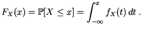 $\displaystyle F_X(x) = \mathbb {P}[X\leq x] = \int_{-\infty}^x f_X(t)\,dt\;.
$