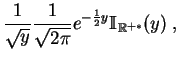 $\displaystyle \frac{1}{\sqrt y}\frac{1}{\sqrt {2\pi }}
e^{-\frac{1}{2}y}\mathbb {I}_{\mathbb {R}^{+*}}(y)\;,
$