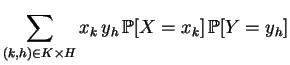 $\displaystyle \sum_{(k,h)\in K\times H}
x_k\,y_h\,\mathbb {P}[X=x_k]\,\mathbb {P}[Y=y_h]$