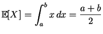 $\displaystyle \mathbb {E}[X]=\int_a^bx\,dx=\frac{a+b}{2}$