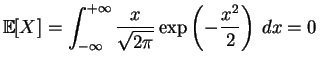 $\displaystyle \mathbb {E}[X]=\int_{-\infty}^{+\infty}\frac{x}{\sqrt{2\pi}}
\exp \left(-\frac{x^2}{2}\right)\,dx
=0 \,\,$