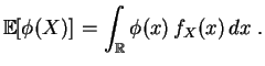 $\displaystyle \mathbb {E}[\phi(X)] = \int_{\mathbb {R}} \phi(x)\,f_X(x)\,dx\;.
$