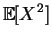 $\displaystyle \mathbb {E}[X^2]$