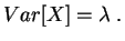 $\displaystyle Var[X]
=\lambda
\;.
$