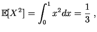 $\displaystyle \mathbb {E}[X^2]
=\int_0^1x^2dx
=\frac{1}{3}
\;,
$