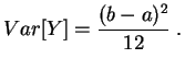 $\displaystyle Var[Y]
=\frac{(b-a)^2}{12}
\;.
$