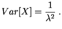 $\displaystyle Var[X]
=\frac{1}{\lambda^2}
\;.
$