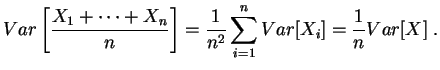 $\displaystyle Var\left[\frac{X_1+\cdots +X_n}{n}\right]
=\frac{1}{n^2}\sum\limits_{i=1}^nVar[X_i]
=\frac{1}{n}Var[X]
\;.
$