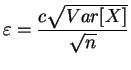 $ \varepsilon=\displaystyle{\frac{c\sqrt{Var[X]}}{\sqrt{n}}}$