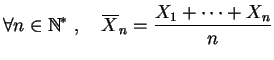 $\displaystyle \forall n\in \mathbb {N}^*\;,\quad
\overline X_n = \frac{X_1+\cdots +X_n}{n}$