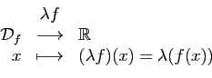 \begin{displaymath}
\begin{array}{rcl}
&\lambda f&\\
{\cal D}_f&\longrightarrow...
...bb{R}\\
x&\longmapsto&(\lambda f)(x)=\lambda(f(x))
\end{array}\end{displaymath}
