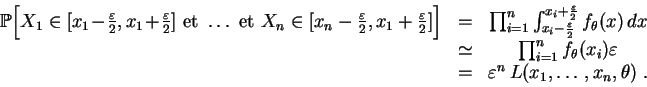\begin{displaymath}
\begin{array}{ccc}
\mathbb{P}\Big[X_1\in [x_1\!-\!\frac{\var...
...\\
&=&
\varepsilon^n\,L(x_1,\ldots,x_n,\theta)\;.
\end{array}\end{displaymath}