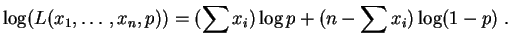 $\displaystyle \log(L(x_1,\ldots,x_n,p)) = (\sum x_i)\log p + (n-\sum x_i)\log(1-p)\;.
$