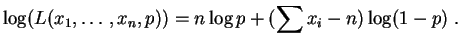 $\displaystyle \log(L(x_1,\ldots,x_n,p)) = n\log p + (\sum x_i-n)\log(1-p)\;.
$