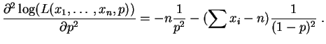 $\displaystyle \frac{\partial^2 \log(L(x_1,\ldots,x_n,p))}{\partial p^2} =
-n\frac{1}{p^2} - (\sum x_i-n)\frac{1}{(1-p)^2}\;.
$