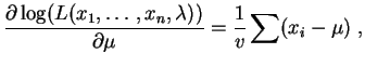 $\displaystyle \frac{\partial \log(L(x_1,\ldots,x_n,\lambda))}{\partial \mu} =
\frac{1}{v}\sum (x_i-\mu)\;,
$