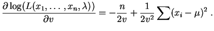 $\displaystyle \frac{\partial \log(L(x_1,\ldots,x_n,\lambda))}{\partial v} =
-\frac{n}{2 v}+\frac{1}{2 v^2}\sum (x_i-\mu)^2\;.
$