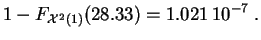 $\displaystyle 1- F_{{\cal X}^2(1)}(28.33) = 1.021\,10^{-7}\;.
$