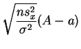 $ \displaystyle{\sqrt{\frac{ns_x^2}{\sigma^2}}(A-a)}$