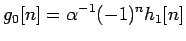 $\displaystyle g_0[n] = \alpha^{-1}(-1)^nh_1[n]
$