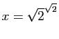 $ x=\sqrt{2}^{\sqrt{2}}$